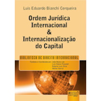 ORDEM JURÍDICA INTERNACIONAL & INTERNACIONALIZAÇÃO DO CAPITAL - BIBLIOTECA DE DIREITO INTERNACIONAL