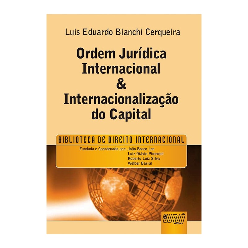 ORDEM JURÍDICA INTERNACIONAL & INTERNACIONALIZAÇÃO DO CAPITAL - BIBLIOTECA DE DIREITO INTERNACIONAL