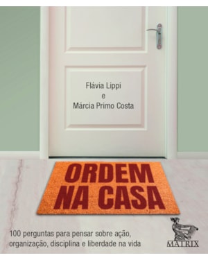 ORDEM NA CASA: 100 PERGUNTAS PARA PENSAR SOBRE AÇÃO, ORGANIZAÇÃO, DISCIPLINA E LIBERDADE NA VIDA