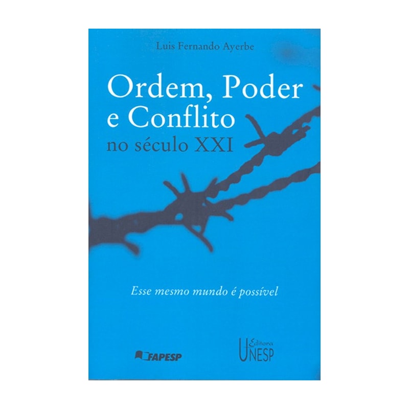 ORDEM, PODER E CONFLITO NO SÉCULO XXI - ESSE MESMO MUNDO É POSSIVEL