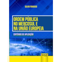 ORDEM PÚBLICA NO MERCOSUL E NA UNIÃO EUROPEIA - CRITÉRIOS DE APLICAÇÃO