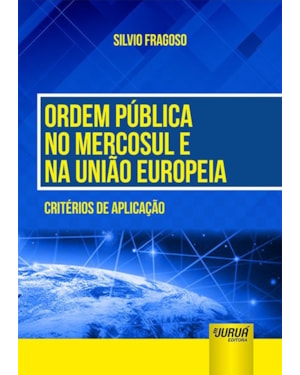 ORDEM PÚBLICA NO MERCOSUL E NA UNIÃO EUROPEIA - CRITÉRIOS DE APLICAÇÃO