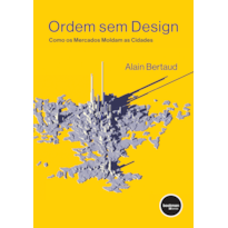 ORDEM SEM DESIGN: COMO OS MERCADOS MOLDAM AS CIDADES