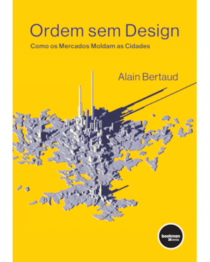 ORDEM SEM DESIGN: COMO OS MERCADOS MOLDAM AS CIDADES