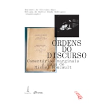ORDENS DO DIRSCURSO: COMENTÁRIOS MARGINAIS À AULA DE MICHEL FOUCAULT