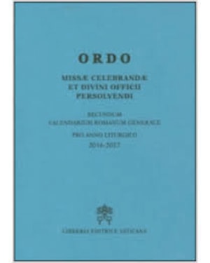 ORDO MISSAE CELEBRANDAE ET DIVINI OFFICII PERSOLVENDI SECUNDUM CALENDARIUM ROMANUM GENERALE PRO ANNO LITURGICO 2016 2017