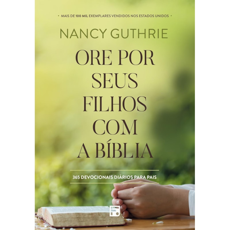 ORE POR SEUS FILHOS COM A BÍBLIA: 365 DEVOCIONAIS DIÁRIOS PARA PAIS