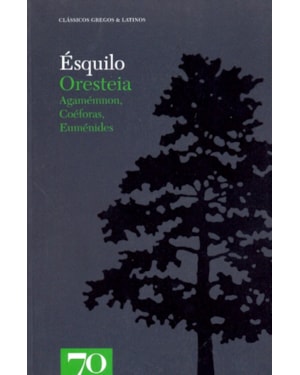 Oresteia: Agamémnon, Coéforas, Euménides