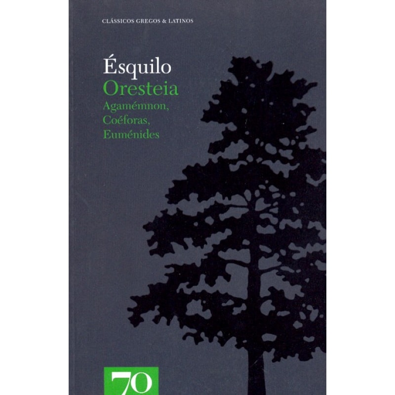 Oresteia: Agamémnon, Coéforas, Euménides