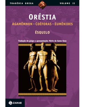 ORÉSTIA: AGAMÊMNON, COÉFORAS, EUMÊNIDES