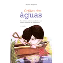 ÓRFÃOS DAS ÁGUAS - 2ª EDIÇÃO: UMA HISTÓRIA DE HOMENS E BICHOS NUM PLANETA AMEAÇADO DE DESAPARECER