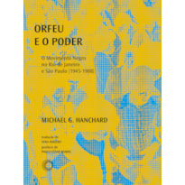 ORFEU E O PODER: O MOVIMENTO NEGRO NO RIO DE JANEIRO E SÃO PAULO (1945-1988)