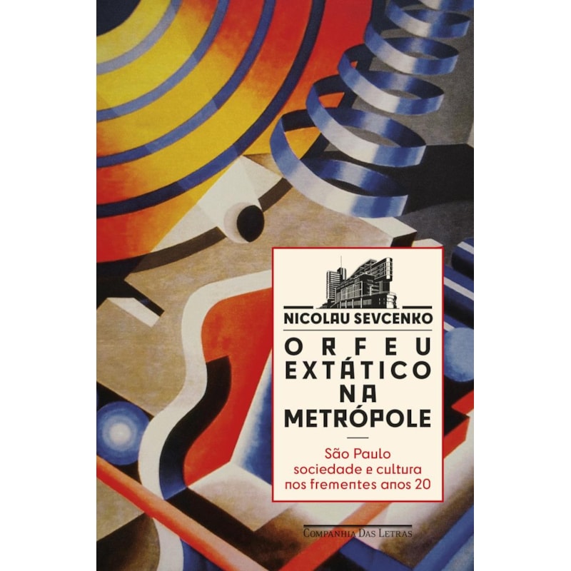 ORFEU EXTÁTICO NA METRÓPOLE (NOVA EDIÇÃO): SÃO PAULO, SOCIEDADE E CULTURA NOS FREMENTES ANOS 20