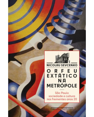 Orfeu extático na metrópole (nova edição): são paulo, sociedade e cultura nos frementes anos 20
