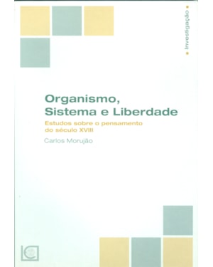 ORGANISMO SISTEMA E LIBERDADE - ESTUDOS SOBRE O PENSAMENTO DO SÉCULO XVIII