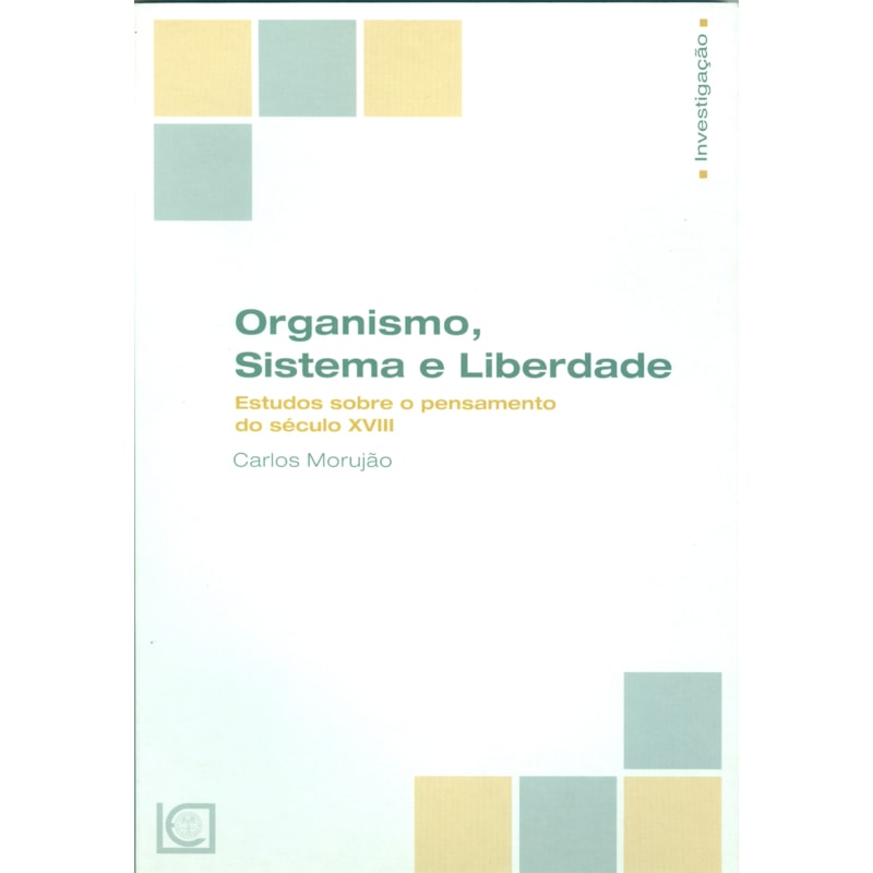 ORGANISMO SISTEMA E LIBERDADE - ESTUDOS SOBRE O PENSAMENTO DO SÉCULO XVIII