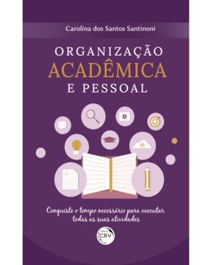 ORGANIZAÇÃO ACADÊMICA E PESSOAL CONQUISTE O TEMPO NECESSÁRIO PARA EXECUTAR TODAS AS SUAS ATIVIDADES
