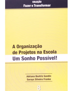 ORGANIZACAO DE PROJETOS NA ESCOLA, A - UM SONHO ....