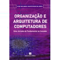 ORGANIZAÇÃO E ARQUITETURA DE COMPUTADORES:: UMA JORNADA DO FUNDAMENTAL AO INOVADOR