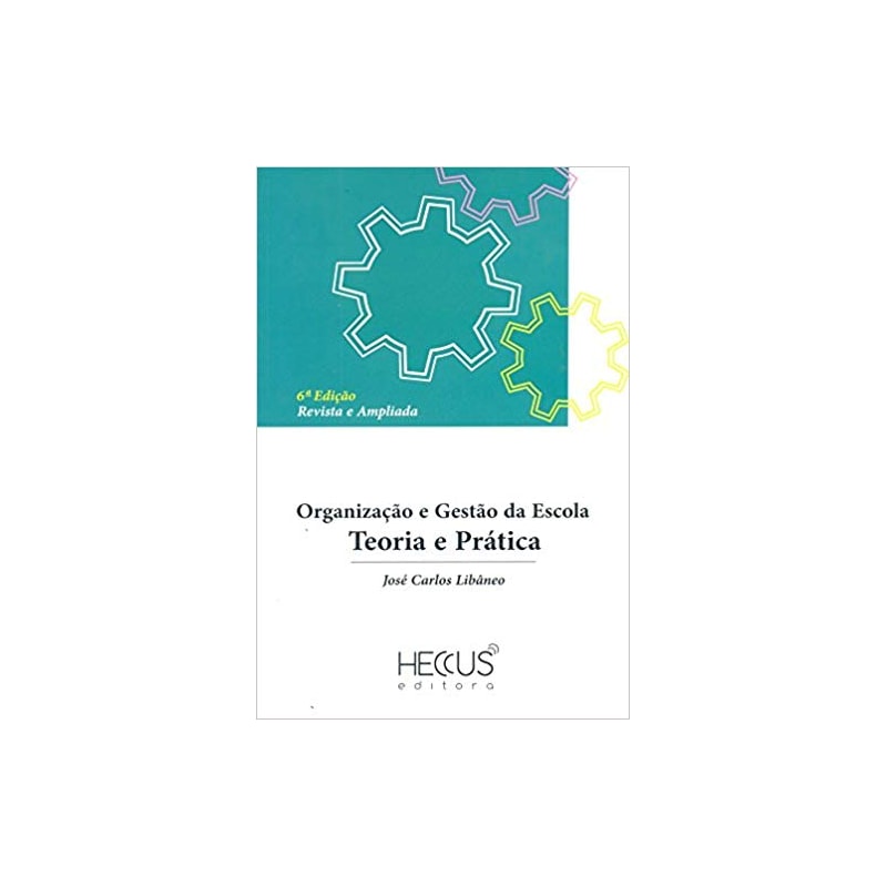 ORGANIZAÇÃO E GESTÃO DA ESCOLA - TEORIA E PRÁTICA