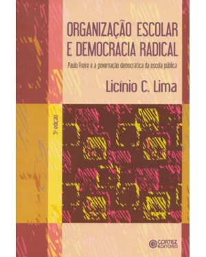 ORGANIZAÇÃO ESCOLAR E DEMOCRACIA RADICAL: PAULO FREIRE E A GOVERNAÇÃO DEMOCRÁTICA DA ESCOLA PÚBLICA