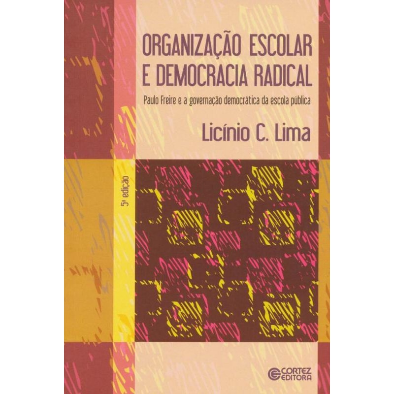 ORGANIZAÇÃO ESCOLAR E DEMOCRACIA RADICAL: PAULO FREIRE E A GOVERNAÇÃO DEMOCRÁTICA DA ESCOLA PÚBLICA