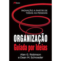 ORGANIZAÇÃO GUIADA POR IDEIAS: INOVAÇÃO A PARTIR DE TODAS AS PESSOAS