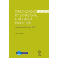 ORGANIZAÇÃO INTERNACIONAL E MUDANÇA INDUSTRIAL - GOVERNANÇA GLOBAL DESDE 1850