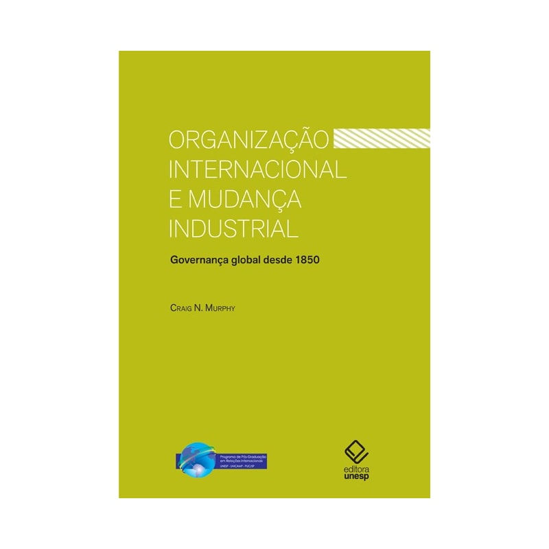 ORGANIZAÇÃO INTERNACIONAL E MUDANÇA INDUSTRIAL - GOVERNANÇA GLOBAL DESDE 1850