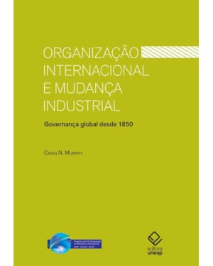 ORGANIZAÇÃO INTERNACIONAL E MUDANÇA INDUSTRIAL: GOVERNANÇA GLOBAL DESDE 1850