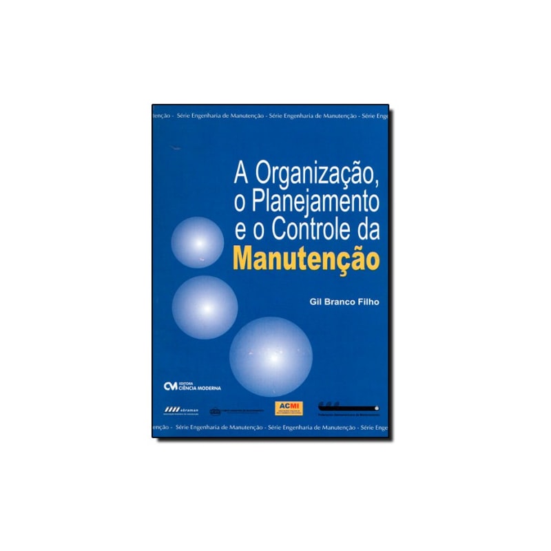 ORGANIZACAO, O PLANEJAMENTO E O CONTROLE DA MANUTENCAO, A - 1