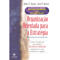 Organização orientada para a estratégia: como as empresas que adotam o Balanced Scorecard prosperam no novo ambiente de negócios