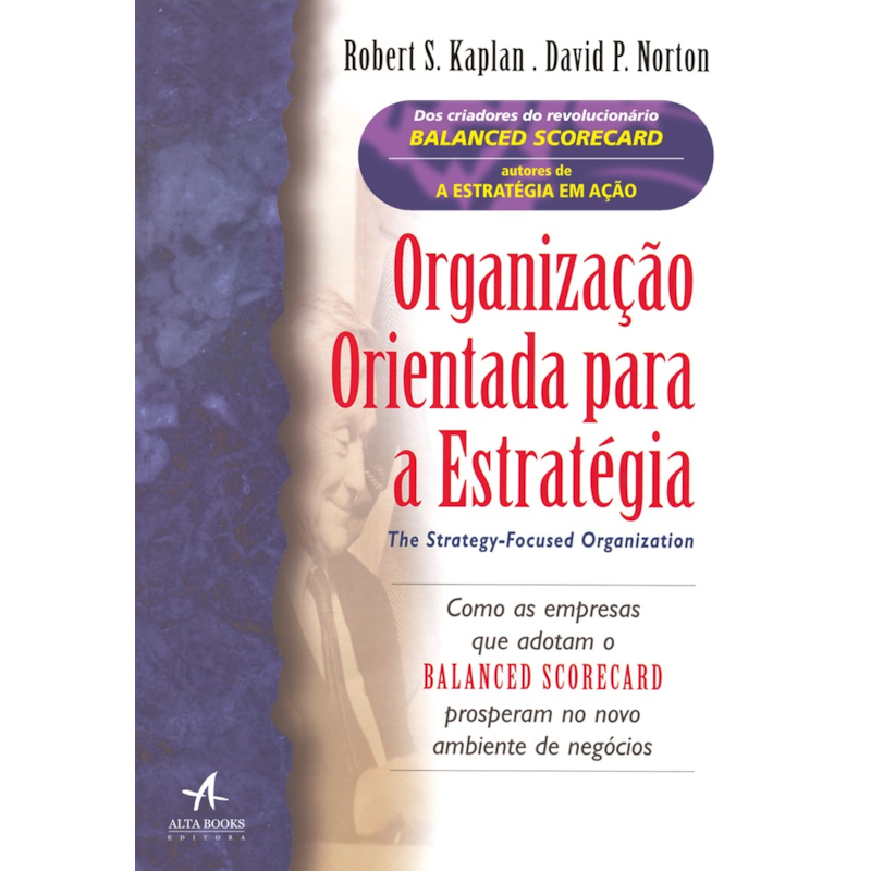 Organização orientada para a estratégia: como as empresas que adotam o Balanced Scorecard prosperam no novo ambiente de negócios