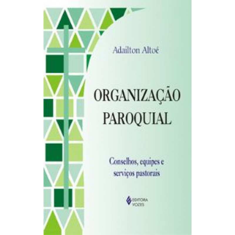 ORGANIZAÇÃO PAROQUIAL - CONSELHOS, EQUIPES E SERVIÇOS PASTORAIS