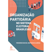 ORGANIZAÇÃO PARTIDÁRIA NO SISTEMA ELEITORAL BRASILEIRO