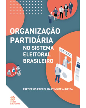 ORGANIZAÇÃO PARTIDÁRIA NO SISTEMA ELEITORAL BRASILEIRO