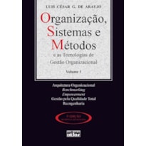 ORGANIZAÇÃO, SISTEMAS E MÉTODOS E AS TECNOLOGIAS DE GESTÃO ORGANIZACIONAL - VOL. 1