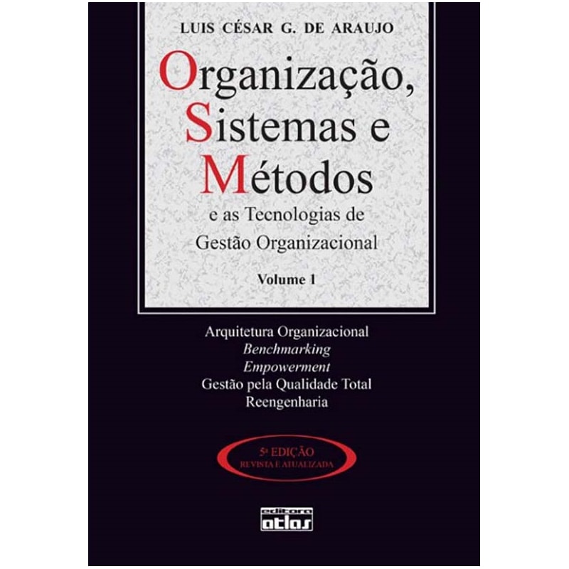 ORGANIZAÇÃO, SISTEMAS E MÉTODOS E AS TECNOLOGIAS DE GESTÃO ORGANIZACIONAL - VOL. 1