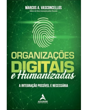 Organizações digitais e humanizadas: a integração possível e necessária