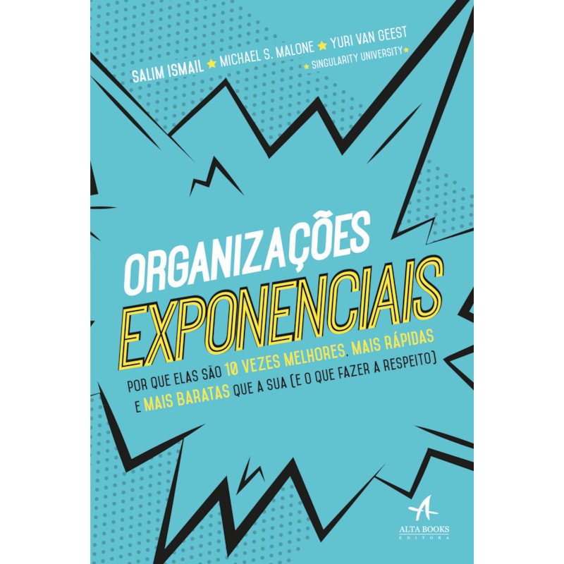 Organizações exponenciais: por que elas são 10 vezes melhores, mais rápidas e mais baratas que a sua (e o que fazer a respeito)