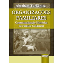 ORGANIZAÇÕES FAMILIARES - CONTEXTUALIZAÇÃO HISTÓRICA DA FAMÍLIA OCIDENTAL