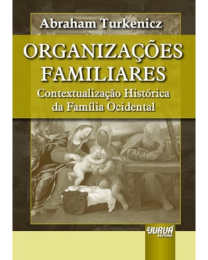 ORGANIZAÇÕES FAMILIARES - CONTEXTUALIZAÇÃO HISTÓRICA DA FAMÍLIA OCIDENTAL