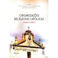 ORGANIZAÇÕES RELIGIOSAS CATÓLICAS - ESPAÇOS E TEMPOS