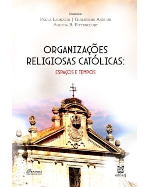 ORGANIZAÇÕES RELIGIOSAS CATÓLICAS - ESPAÇOS E TEMPOS