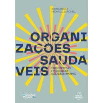ORGANIZAÇÕES SAUDÁVEIS: CRIE EMPRESAS E PESSOAS DE ALTO DESEMPENHO