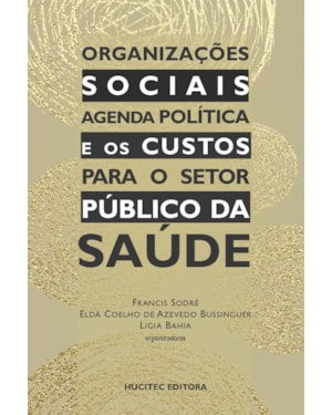 ORGANIZAÇÕES SOCIAIS: AGENDA POLÍTICA E OS CUSTOS PARA O SETOR PÚBLICO DA SAÚDE
