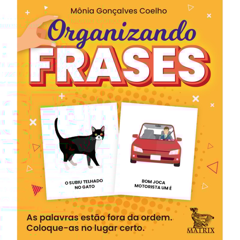 ORGANIZANDO FRASES: AS PALAVRAS ESTÃO FORA DE ORDEM. COLOQUE-AS NO LUGAR CERTO.