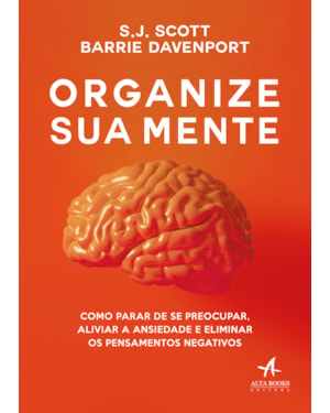 Organize sua mente: como parar de se preocupar, aliviar a ansiedade e eliminar os pensamentos negativos