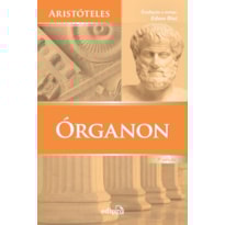 ÓRGANON: CATEGORIAS - DA INTERPRETAÇÃO - ANALÍTICOS ANTERIORES - ANALÍTICOS POSTERIORES - TÓPICOS - REFUTAÇÕES SOFÍSTICAS