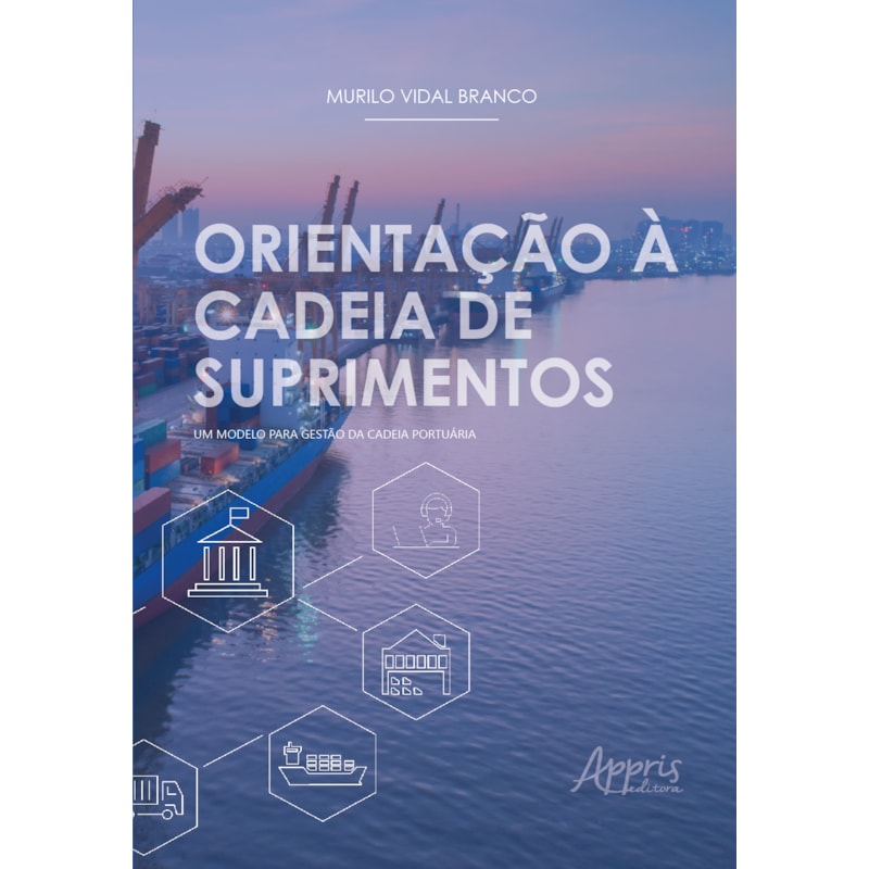 ORIENTAÇÃO À CADEIA DE SUPRIMENTOS: UM MODELO PARA GESTÃO DA CADEIA PORTUÁRIA